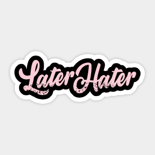 Later Hater Sticker